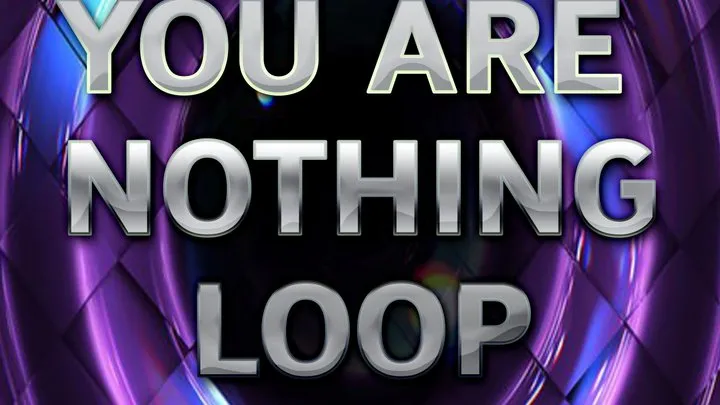 YOU ARE NOTHING LOOP