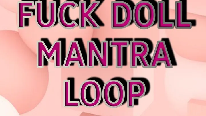 FUCK DOLL MANTRA LOOP