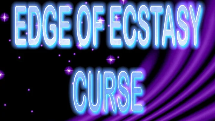 EDGE OF ECSTASY CURSE