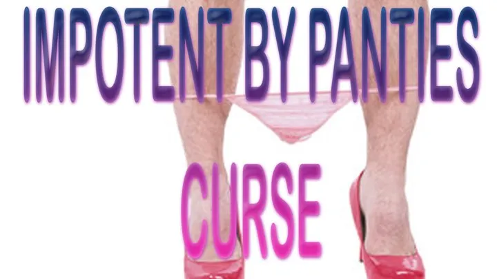 IMPOTENT BY PANTIES CURSE