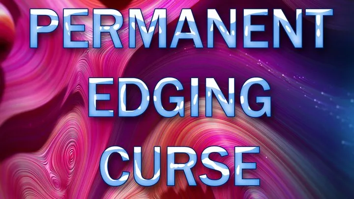 PERMANENT EDGING CURSE