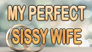 MY PERFECT SISSY WIFE