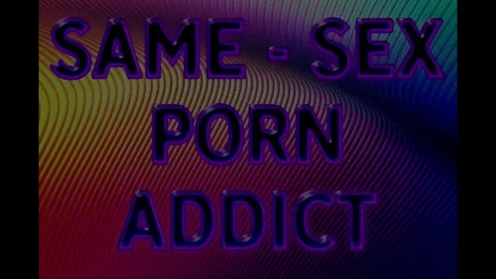 SAME-SEX PORN ADDICT