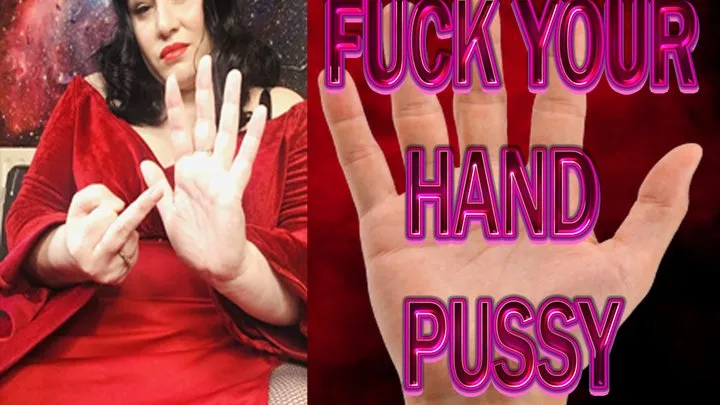 FUCK YOUR HAND PUSSY