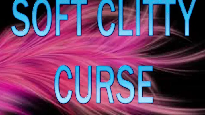 SOFT CLITTY CURSE