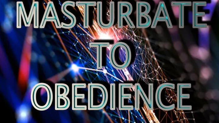 MASTURBATE TO OBEDIENCE