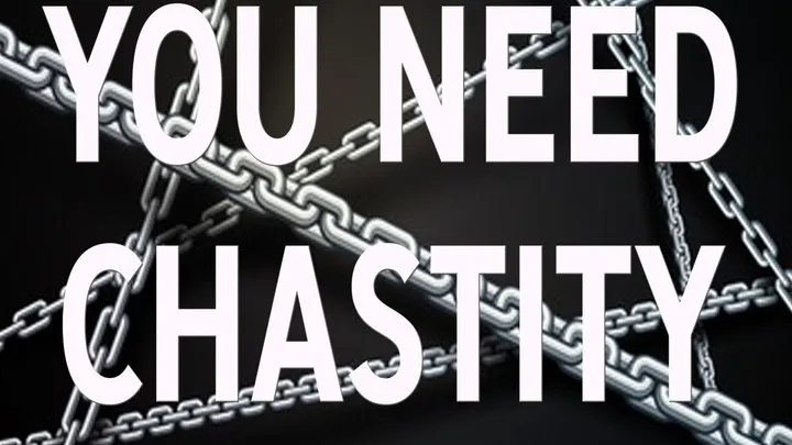 YOU NEED CHASTITY