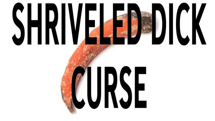 SHRIVELLED DICK CURSE