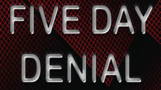 FIVE DAY DENIAL