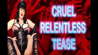 CRUEL RELENTLESS TEASE