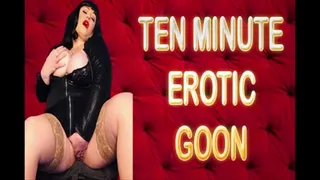 TEN MINUTE EROTIC GOON