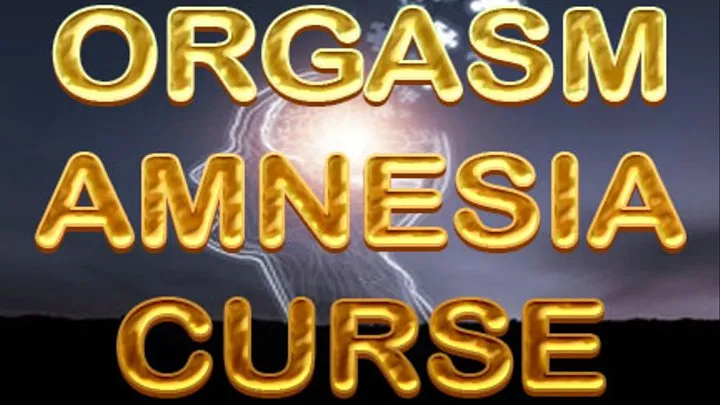 ORGASM AMNESIA CURSE