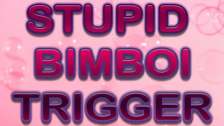 STUPID BIMBOI TRIGGER