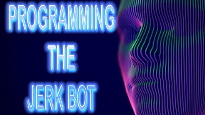 PROGRAMMING THE JERK BOT