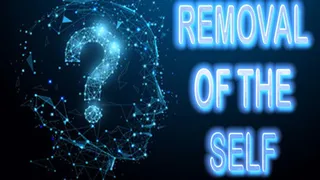 REMOVAL OF THE SELF