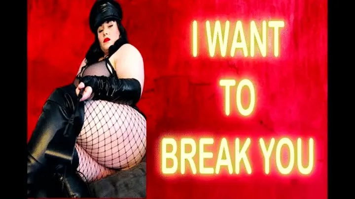 I WANT TO BREAK YOU