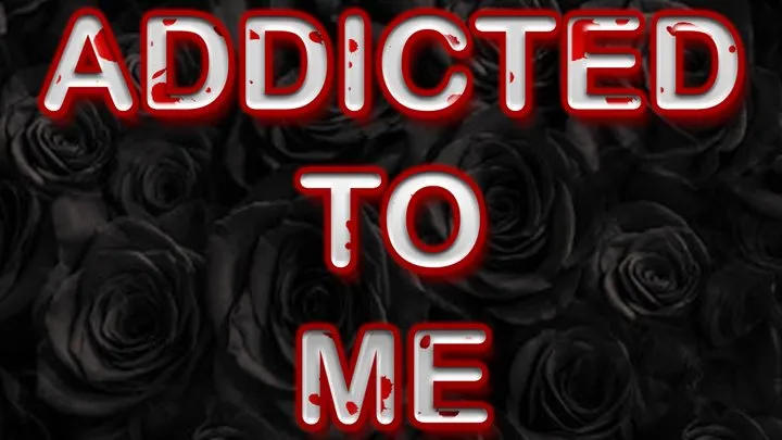 ADDICTED TO ME