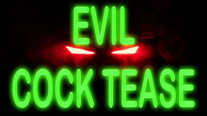 EVIL COCK TEASE