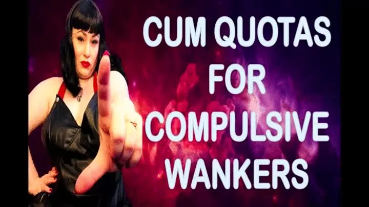 CUM QUOTAS FOR COMPULSIVE WANKERS