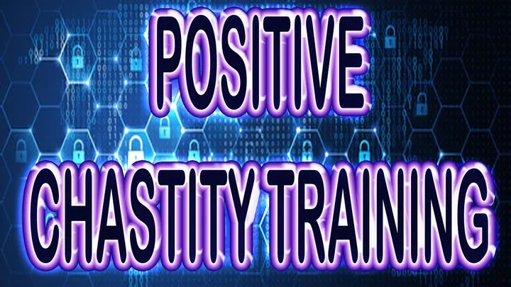 POSITIVE CHASTITY TRAINING