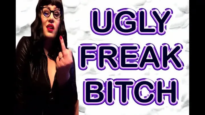 UGLY FREAK BITCH