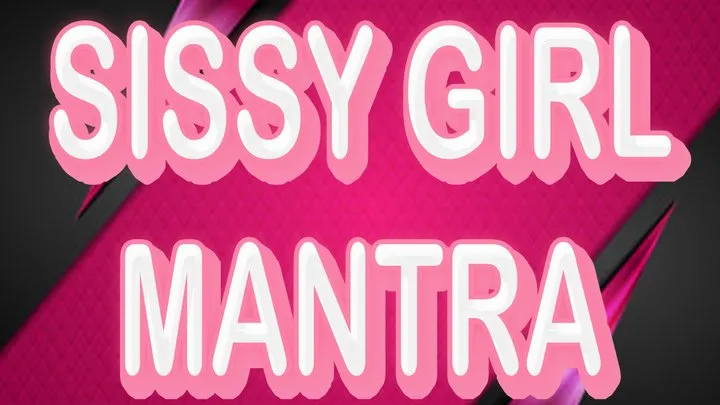 SISSY GIRL MANTRA