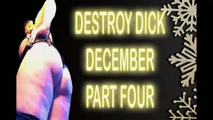 DESTROY DICK DECEMBER PART FOUR