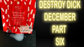 DESTROY DICK DECEMBER PART SIX