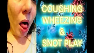 COUGHING, WHEEZING AND SNOT PLAY