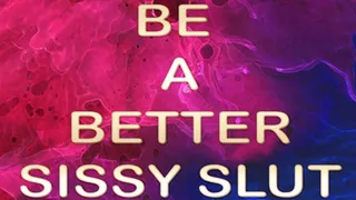 BE A BETTER SISSY SLUT