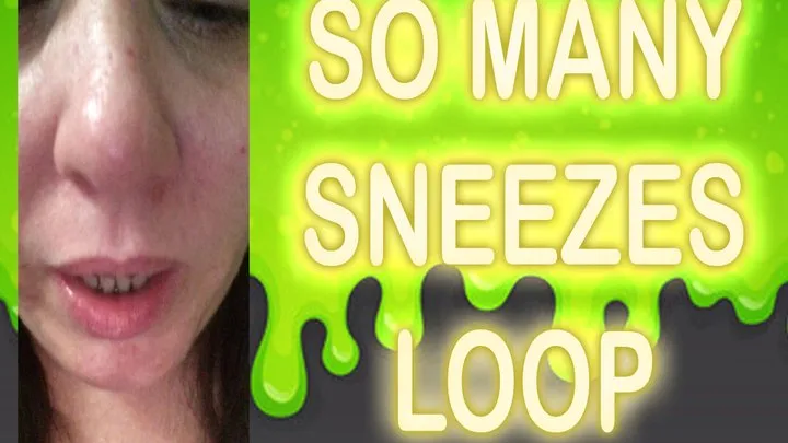 SO MANY SNEEZES LOOP