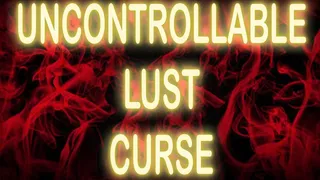 UNCONTROLLABLE LUST CURSE