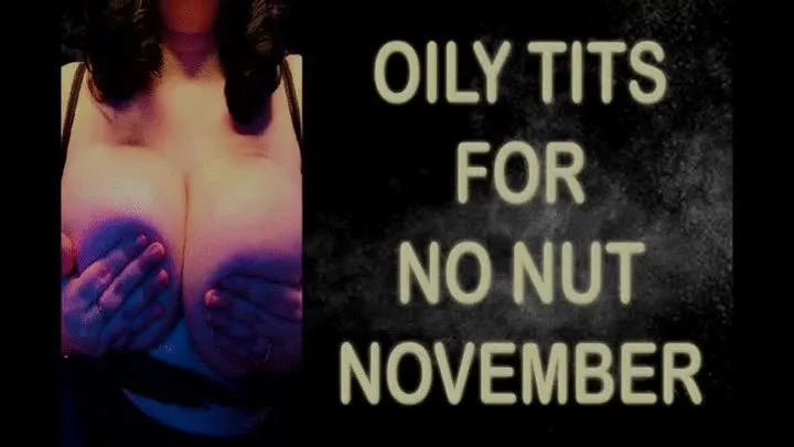 OILY TITS FOR NO NUT NOVEMBER