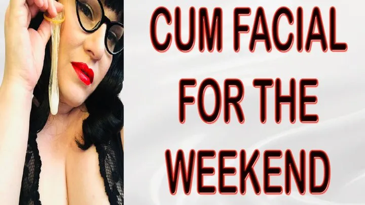 CUM FACIAL FOR THE WEEKEND