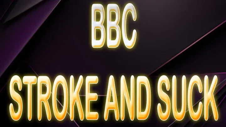 BBC STROKE & SUCK