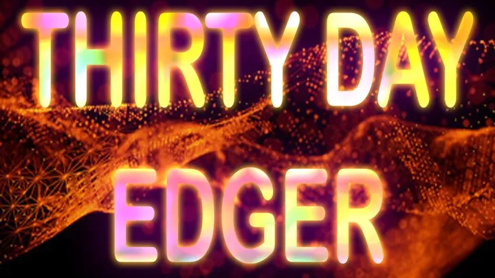 THIRTY DAY EDGER