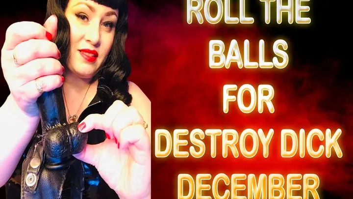 ROLL THE BALLS FOR DESTROY DICK DECEMBER