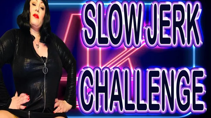 SLOW JERK CHALLENGE