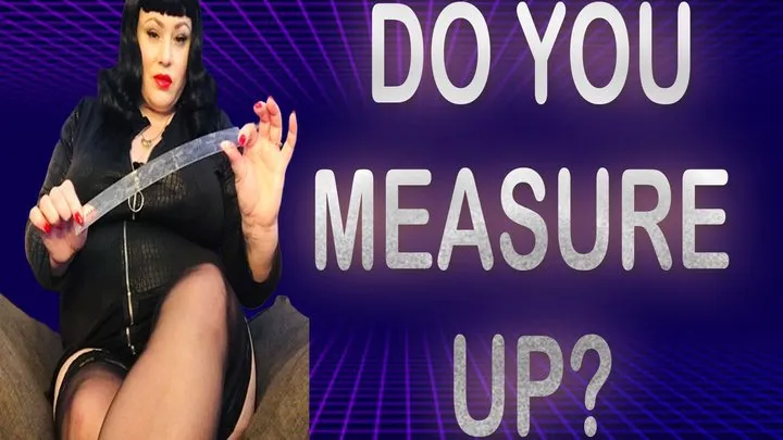 DO YOU MEASURE UP?