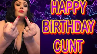 HAPPY BIRTHDAY CUNT