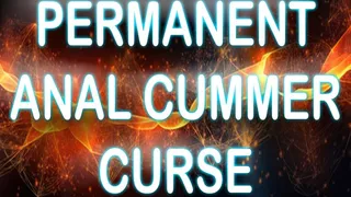 PERMANENT ANAL CUMMER CURSE