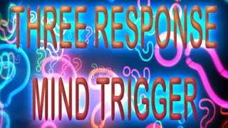 THREE RESPONSE MIND TRIGGER