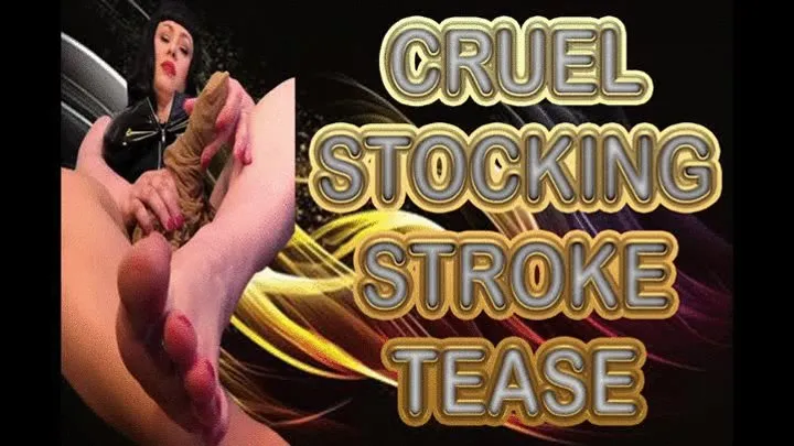 CRUEL STOCKING STROKE TEASE