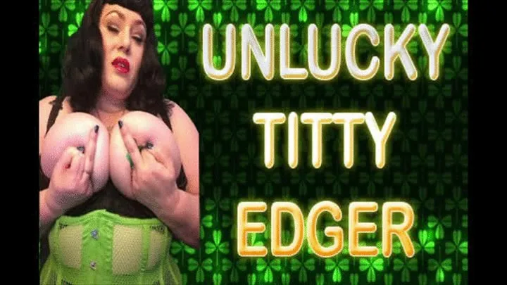 UNLUCKY TITTY EDGER