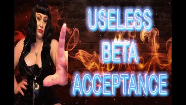 USELESS BETA ACCEPTANCE