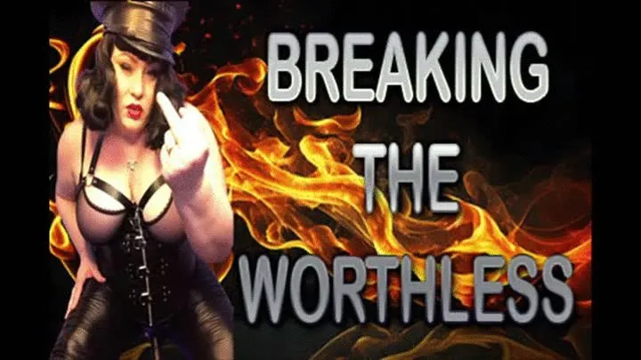 BREAKING THE WORTHLESS