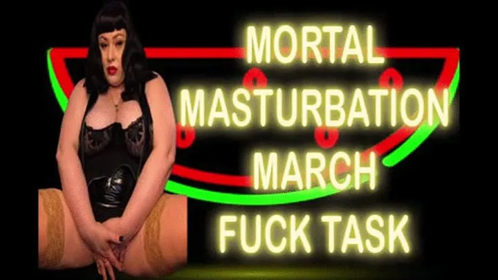 MORTAL MASTURBATION MARCH FUCK TASK