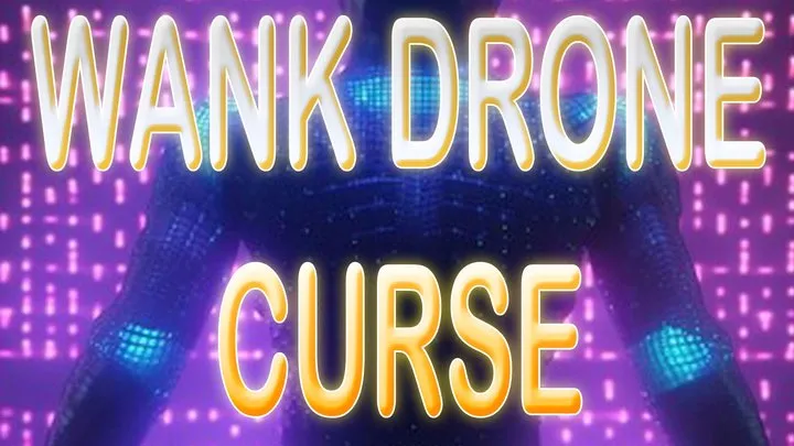 WANK DRONE CURSE