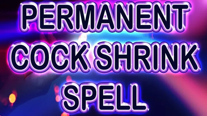 PERMANENT COCK SHRINK SPELL