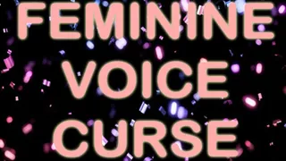 FEMININE VOICE CURSE